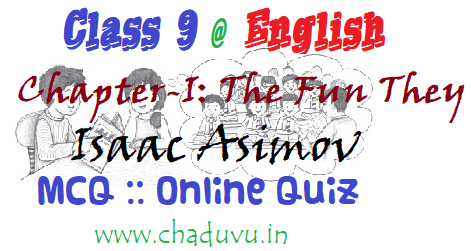 Class 9 English The Fun They Had-Isaac Asimov quiz